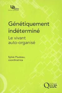 Génétiquement indéterminé : le vivant auto-organisé