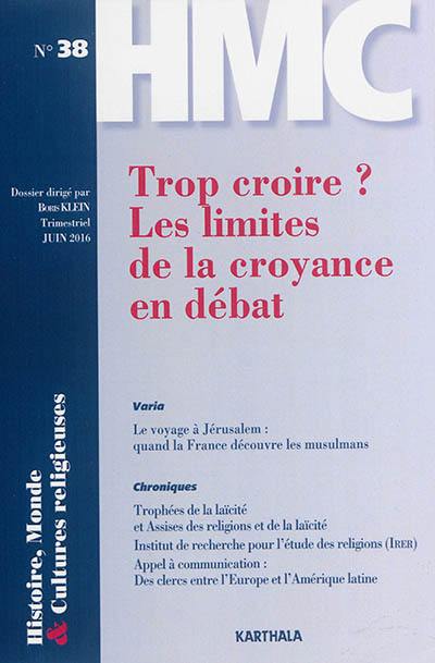 Histoire, monde & cultures religieuses, n° 38. Trop croire ? : les limites de la croyance en débat