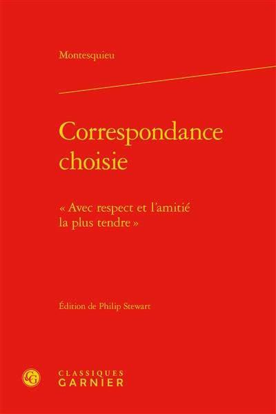 Correspondance choisie : "Avec respect et l'amitié la plus tendre"