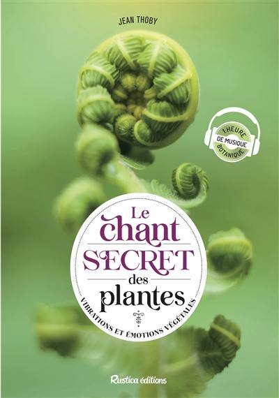 Le chant secret des plantes : vibrations et émotions végétales