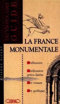 La France monumentale : dictionnaire-guide : préhistoire, civilisation gréco-latine, art roman et gothique