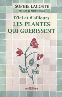 Les plantes qui guérissent, d'ici et d'ailleurs