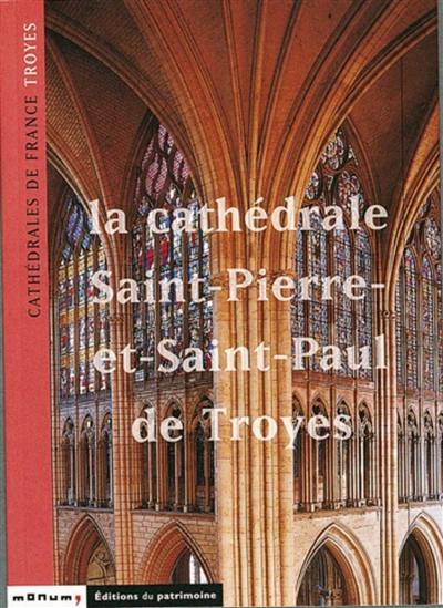 La cathédrale Saint-Pierre-et-Saint-Paul de Troyes