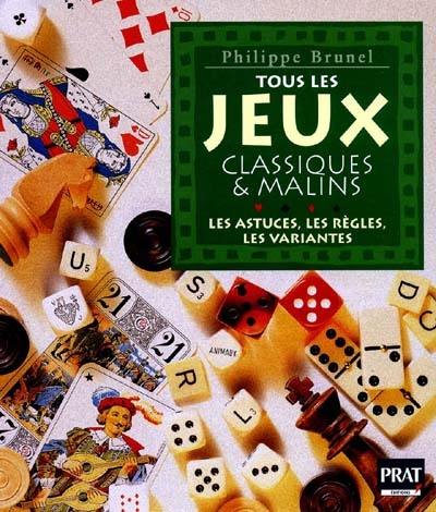 Tous les jeux classiques et malins : les règles, les astuces, les variantes