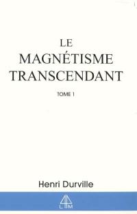 Le magnétisme transcendant. Vol. 1