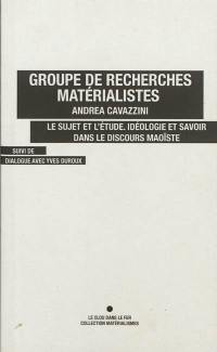 Le sujet et l'étude : idéologie et savoir dans le discours maoïste. Dialogue avec Yves Duroux