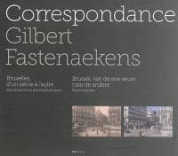Correspondance : Bruxelles, d'un siècle à l'autre : reconductions photographiques. Correspondance : Brussel, van de ene eeuw naar de andere : herfotografie
