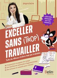 Exceller sans (trop) travailler : toutes mes méthodes et astuces pour que tu réussisses