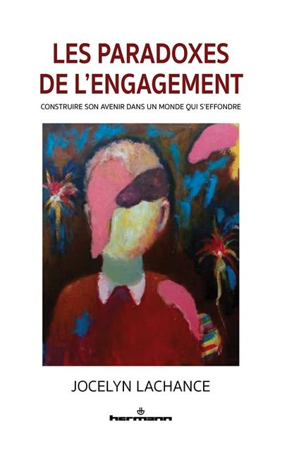 Les paradoxes de l'engagement : construire son avenir dans un monde qui s'effondre