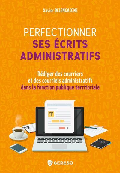 Perfectionner ses écrits administratifs : rédiger des courriers et des courriels administratifs dans la fonction publique territoriale