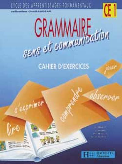 Grammaire, sens et communication CE1 : cahier d'exercices