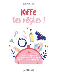 Kiffe tes règles : toutes les réponses aux questions sur les règles et sur le cycle menstruel