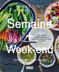 Green kitchen : semaine + week-end : 100 recettes végétariennes pour prendre le temps (ou pas) en cuisine