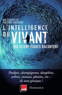 L'intelligence du vivant : dix scientifiques racontent