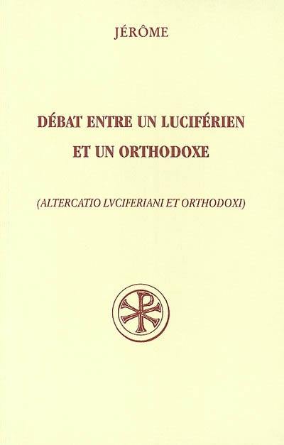 Débat entre un luciférien et un orthodoxe. Altercatio luciferiani et orthodoxi