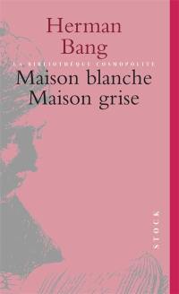 Maison blanche. Maison grise : récits