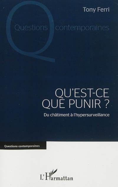 Qu'est-ce que punir ? : du châtiment à l'hypersurveillance