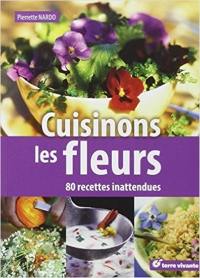 Cuisinons les fleurs : 80 recettes inattendues