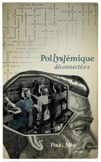 Pol(ys)émique, n° 1. Déconnecté.e.s