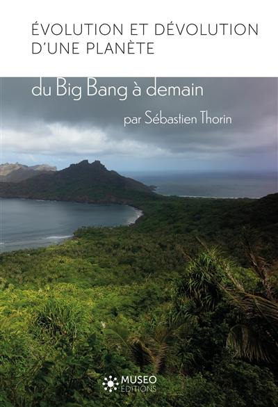 Evolution et dévolution d'une planète : du big bang à demain