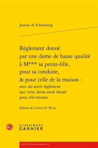 Règlement donné par une dame de haute qualité à M*** sa petite-fille, pour sa conduite, & pour celle de la maison : avec un autre règlement que cette dame avoit dressé pour elle-mesme