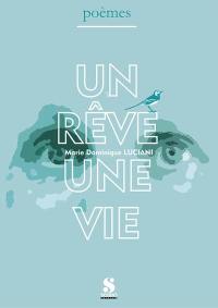 Un rêve une vie : poèmes