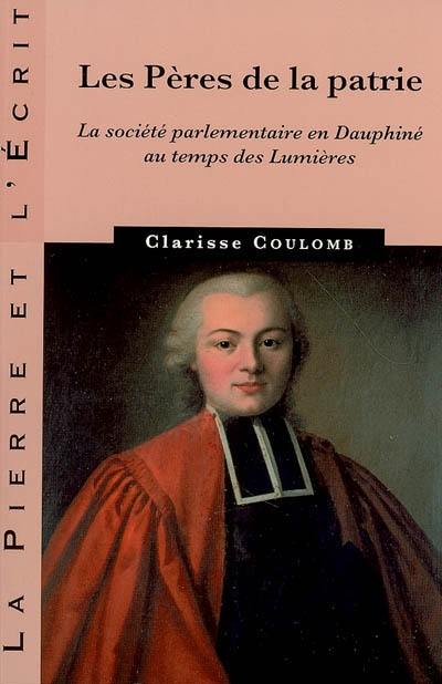 Les Pères de la Patrie : la société parlementaire en Dauphiné au temps des Lumières