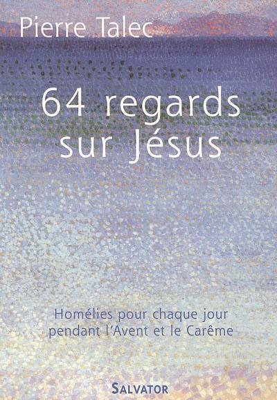 64 regards sur Jésus : homélies pour chaque jour pendant l'avent et le carême