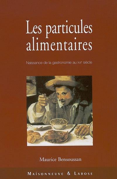 Les particules alimentaires : essai sur la naissance de la gastronomie