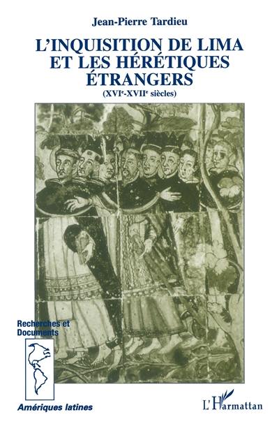 L'inquisition de Lima et les hérétiques étrangers : XVIe-XVIIe siècles