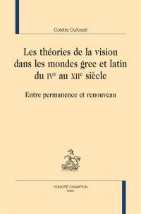 Les théories de la vision dans les mondes grec et latin du IVe au XIIe siècle : entre permanence et renouveau