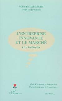 L'entreprise innovante et le marché : lire Galbraith