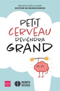 Petit cerveau deviendra grand : comment aider nos enfants à bien grandir ?