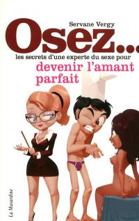 Osez les secrets d'une experte du sexe pour devenir l'amant parfait