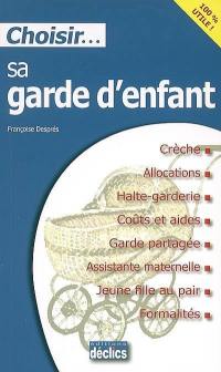 Choisir sa garde d'enfant : crèche, allocations, halte-gardeie, coûts et aides, garde partagée, assistance maternelle, jeune fille au pair, formalités