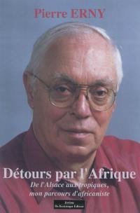 Détours par l'Afrique : de l'Alsace aux tropiques, mon parcours d'africaniste