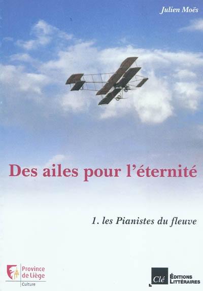 Des ailes pour l'éternité. Vol. 1. Les pianistes du fleuve