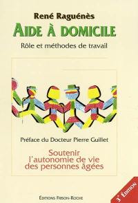 Aide à domicile : rôle et méthodes de travail : soutenir l'autonomie de vie des personnes âgées