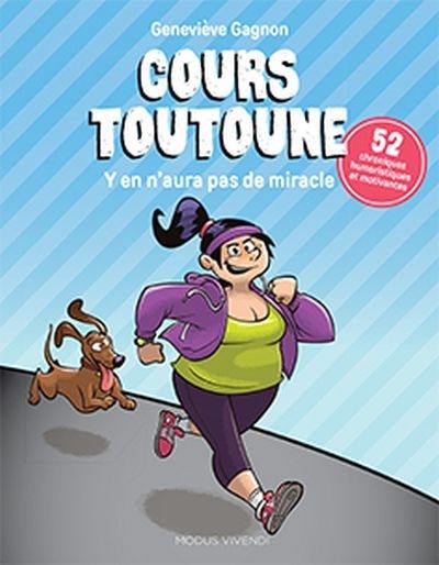 Cours toutoune. Vol. 1. Y en n'aura pas de miracle : 52 chroniques humoristiques et motivantes