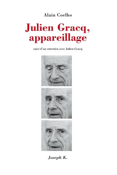 Julien Gracq, appareillage : suivi d'un entretien avec Julien Gracq