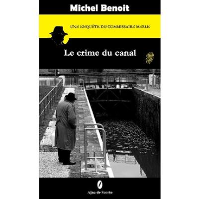 Une enquête du commissaire Merle. Le crime du canal