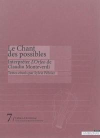 Le chant des possibles : interpréter l'Orfeo de Claudio Monteverdi