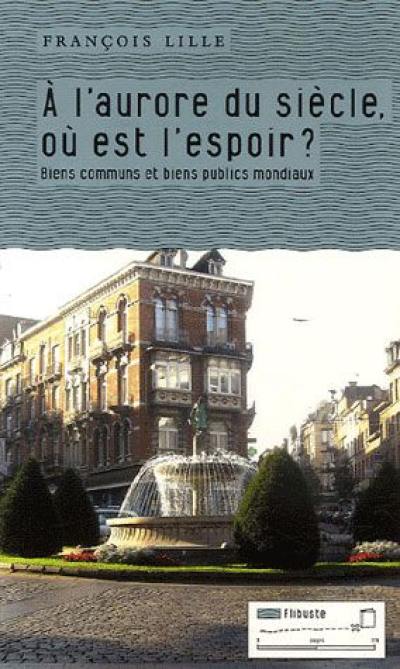 A l'aurore du siècle, où est l'espoir ? : biens communs et publics à l'échelle mondiale