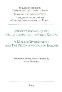 Une occasion manquée ? 1922, la reconstruction de L'Europe : actes du colloque tenu à Florence, 1-3 octobre 1992. A missed opportunity ? 1922, the reconstruction of Europe