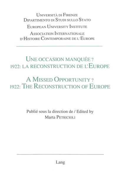 Une occasion manquée ? 1922, la reconstruction de L'Europe : actes du colloque tenu à Florence, 1-3 octobre 1992. A missed opportunity ? 1922, the reconstruction of Europe