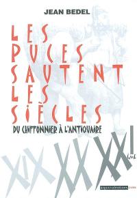 Les Puces sautent les siècles : du chiffonnier à l'antiquaire