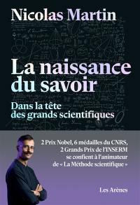 La naissance du savoir : dans la tête des grands scientifiques