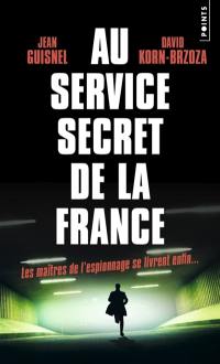 Au service secret de la France : les maîtres de l'espionnage se livrent enfin...