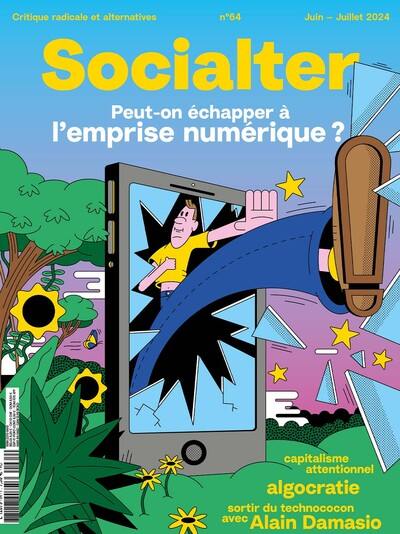 Socialter, n° 64. Peut-on échapper à l'emprise numérique ? : capitalisme attentionnel, algocratie, sortir du technococon avec Alain Damasio