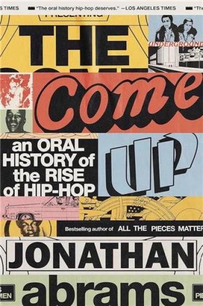 The Come Up : An Oral History of the Rise of Hip-Hop